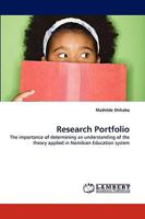 Research Portfolio: The importance of determining an understanding of the theory applied in Namibian Education system 3838352904 Book Cover