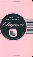 The Little Pink Book of Elegance: The Modern Girl's Guide to Living With Style (Little Pink Books) (Little Pink Books) 1593599994 Book Cover