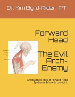 Forward Head: the Evil Arch-Enemy: A therapeutic analysis at Forward Head Syndrome & how to correct it. B084QN6TFM Book Cover