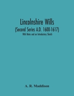 Lincolnshire Wills: Second Series A.D. 1600 - 1617 1291529764 Book Cover