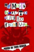 My Mouth Hurts Too Much To Fight You 0557005906 Book Cover