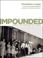 Impounded: Dorothea Lange and the Censored Images of Japanese American Internment