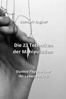 Die 23 Techniken der Manipulation: Dunkle Psycholüber Ihr Leben zurück (German Edition) 9955630833 Book Cover