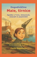 Dogodivšcine Maie, tirnice: Zgodbe o Trstu, železnicah, cesarjih in popotnikih. Kako sta dve železni poti videli ro-jstvo mesta in modernisti. B0FV3CT69R Book Cover