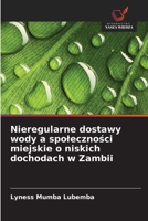 Nieregularne dostawy wody a spolecznosci miejskie o niskich dochodach w Zambii 6209129544 Book Cover