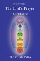 The Lord's Prayer, The Seven Chakras, The Twelve Life Paths: the prayer of Christ Consciousness as a light for the auric centers and a map through the archetypal paths of astrology 0979599571 Book Cover