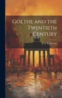 Goethe and the Twentieth Century 1022122568 Book Cover