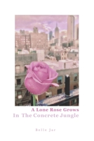 A Lone Rose Grows in the Concrete Jungle B08YHVVMLJ Book Cover