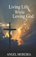 Living Life While Loving God: Poetry Book 173792711X Book Cover