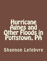 Hurrican Agnes and Other Floods in Pottstown, Pa 1719142866 Book Cover