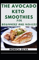 The Avocado keto Smoothies for Beginners and Novices B08TT5SZT9 Book Cover