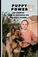 Puppy Power: The Essential Guide to Successful Dog and Potty Training B0C1J1WMH4 Book Cover