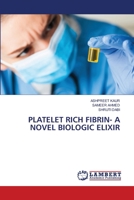 PLATELET RICH FIBRIN- A NOVEL BIOLOGIC ELIXIR 6207639871 Book Cover