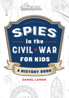 Spies in the Civil War for Kids: A History Book 1638073279 Book Cover