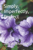 Simply, Imperfectly, Perfect B0DTMXW6B5 Book Cover