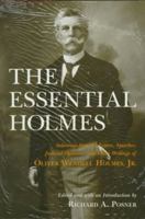 The Essential Holmes: Selections from the Letters, Speeches, Judicial Opinions, and Other Writings of Oliver Wendell Holmes, Jr. 0226675548 Book Cover