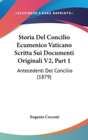 Storia Del Concilio Ecumenico Vaticano Scritta Sui Documenti Originali: Antecedenti Del Concilio. V.1. 1872... 1013212924 Book Cover
