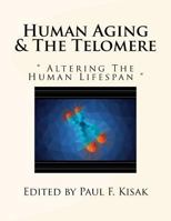 Human Aging & the Telomere: " Altering the Human Lifespan " 1548457639 Book Cover