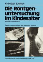 Die Rontgenuntersuchung Im Kindesalter: Technik Und Indikation 3642670326 Book Cover