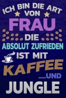 Ich bin die Art von Frau die absolut zufrieden ist mit Kaffee und JUNGLE: Punktkariertes Papier Bullet Journal Notizheft Skizzenbuch Tagebuch Gepunktete Seiten Dot Grid Notebook 1651157383 Book Cover