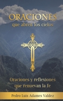 Oraciones que abren los cielos: Oraciones y reflexiones que renuevan la fe 1520594003 Book Cover