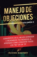 Manejo de Objeciones: Convi�rtete en el Mejor Cerrador e Incrementa Tus Ingresos al Aprender C�mo Convertir Todos Los No en un S� Volumen 2 1647770351 Book Cover