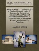 Rausch (Alfred C.), administrator of Estate of Rausch (Julia C.), deceased v. Commercial Travelers Mutual Accident Association of America U.S. Supreme ... of Record with Supporting Pleadings 127025815X Book Cover