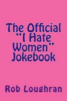 The Official "I Hate Women" Jokebook 1490421351 Book Cover