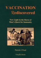 Vaccination Rediscovered: New Light in the Dawn of Man's Quest for Immunity 0955156106 Book Cover