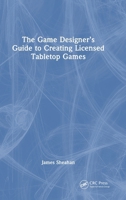 The Game Designer’s Guide to Creating Licensed Tabletop Games 1032947551 Book Cover