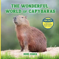 The Wonderful World of Capybaras: Interesting Facts About Capybaras 1958985724 Book Cover