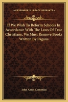 If We Wish To Reform Schools In Accordance With The Laws Of True Christians, We Must Remove Books Written By Pagans 1417904240 Book Cover