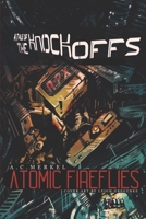 Atomic Fireflies: A Tale Of The Knockoffs 1702434516 Book Cover