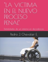 La Victima en el Nuevo Proceso Penal : Debilidades de un Sistema en Decadencia 1976738555 Book Cover