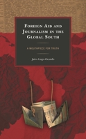 Foreign Aid and Journalism in the Global South: A Mouthpiece for Truth 1498583350 Book Cover