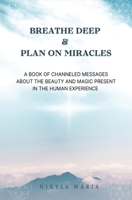 Breathe Deep & Plan on Miracles B0FG7FLQGK Book Cover
