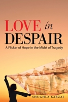 Love in Despair: A Flicker of Hope in the Midst of Tragedy: Children Orphaned by the War in Afghanistan 1664163522 Book Cover