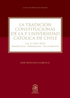 La tradición constitucional de la Pontificia Universidad Católica de Chile: Vol. II (1967 - 2019) Ramificación-Refinamiento-Reconciliación (Spanish Edition) 9561427338 Book Cover