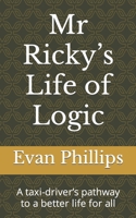 Mr Ricky's Life of Logic: A taxi-driver's pathway to a better life for all B0BZBJZC1S Book Cover