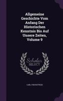 Allgemeine Geschichte Vom Anfang Der Historischen Kenntnis Bis Auf Unsere Zeiten, Volume 9 1178704726 Book Cover