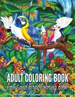 Adult Coloring Book - Forest and Birds Coloring Book: Easy Coloring Books for Grown-Ups Contain Magical Rain Forest Coloring and Amazing Birds Design Perfect for Adults Coloring Relaxation and Mindful 1699168571 Book Cover