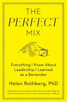 The Perfect Mix: Everything I Know About Leadership I Learned as a Bartender 1501127829 Book Cover