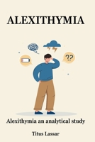 Alexithymia_an analytical study 1805451839 Book Cover