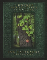 A Unique Perspective of Nature: Joe Fairbanks Photography B0FWPC4ZKN Book Cover