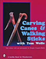 Carving Canes & Walking Sticks With Tom Wolfe 0887405878 Book Cover