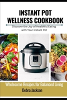 INSTANT POT WELLNESS COOKBOOK: Wholesome Recipes for Balanced Living B0CWDVBT2C Book Cover