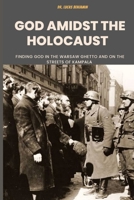 God Amidst The Holocaust: Finding God In The Warsaw Ghetto And On The Streets Of Kampala B0B9QMJG44 Book Cover