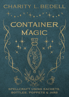Container Magic: Spellcraft Using Sachets, Bottles, Poppets & Jars 0738772615 Book Cover