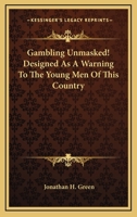Gambling Unmasked! Designed As A Warning To The Young Men Of This Country 1163282057 Book Cover