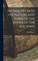 An Inquiry Into the Nature and Form of the Books of the Ancients 1017898715 Book Cover